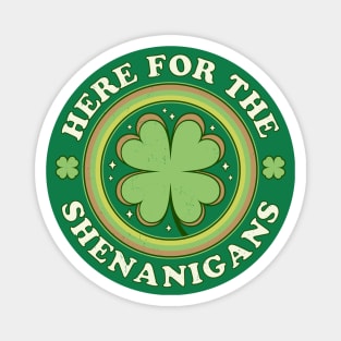 Here for the Shenanigans - Green Clover Saint Patrick's Day Magnet